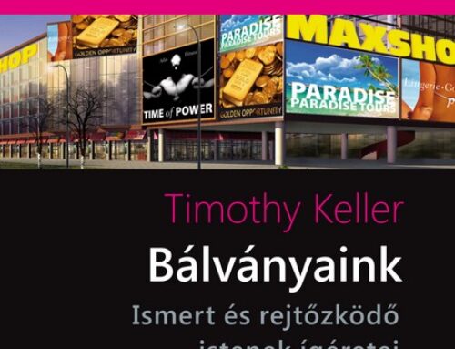 Timothy Keller: Bálványaink. Ismert és rejtőzködő istenek. – Recenzió